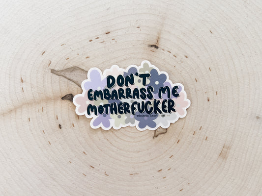 Don't Embarrass Me Matte Sticker